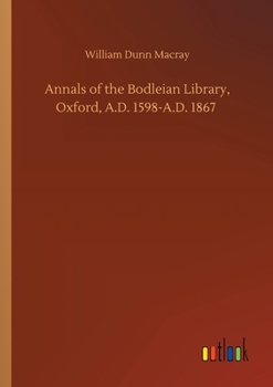Paperback Annals of the Bodleian Library, Oxford, A.D. 1598-A.D. 1867 Book