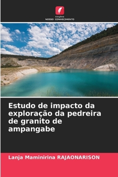 Estudo de impacto da exploração da pedreira de granito de ampangabe (Portuguese Edition)