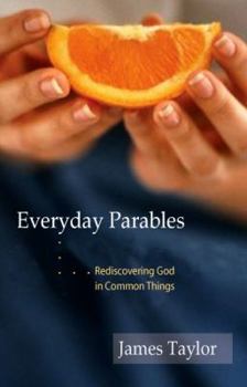 Paperback Everyday Parables: Rediscovering God in Common Things Book