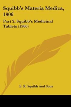 Paperback Squibb's Materia Medica, 1906: Part 2, Squibb's Medicinal Tablets (1906) Book