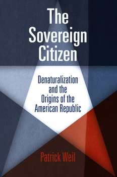 Paperback The Sovereign Citizen: Denaturalization and the Origins of the American Republic Book