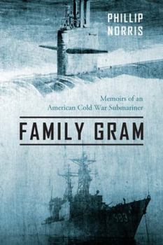 Family Gram: Memoirs of an American Cold War Submariner