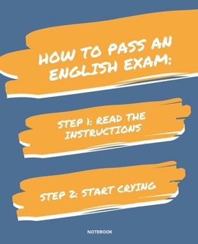 Paperback Notebook How to Pass an English Exam: READ THE INSTRUCTIONS START CRYING 7,5x9,25 Book