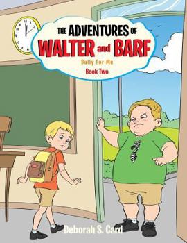 Paperback The Adventures of Walter and Barf: Book Two: Bully for Me Book