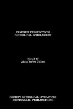 Feminist Perspectives on Biblical Scholarship - Book #10 of the Biblical Scholarship in North America