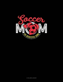Paperback Soccer Mom The Beautiful Game: 4 Column Ledger Book