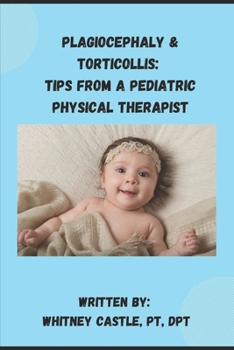 Paperback Plagiocephaly & Torticollis: Tips from a Pediatric Physical Therapist Book