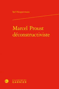 Marcel Proust Deconstructiviste (French Edition)