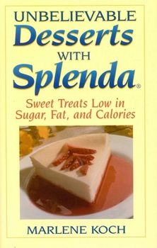 Hardcover Unbelievable Desserts with Splenda: Sweet Treats Low in Sugar, Fat and Calories Book