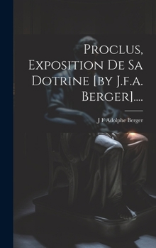 Hardcover Proclus, Exposition De Sa Dotrine [by J.f.a. Berger].... [French] Book
