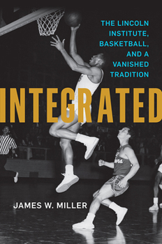 Paperback Integrated: The Lincoln Institute, Basketball, and a Vanished Tradition Book