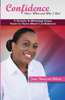 Paperback Confidence - That's What and Who I Am!: 5 Simple & Winning Steps to More Confidence Book