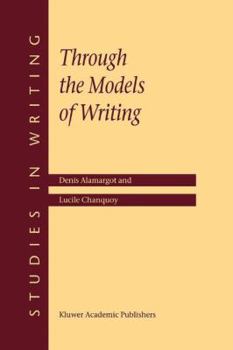 Through the Models of Writing: with commentaries by Ronald T. Kellogg & John R. Hayes (Studies in Writing)