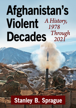 Paperback Afghanistan's Violent Decades: A History, 1978 Through 2021 Book