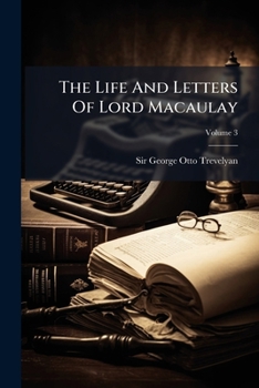 Paperback The Life And Letters Of Lord Macaulay; Volume 3 Book
