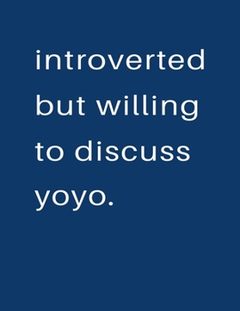 Introverted But Willing To Discuss  Yoyo: Blank Notebook 8.5x11 100 pages Scrapbook Sketch NoteBook