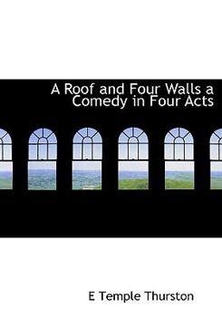 Paperback A Roof and Four Walls a Comedy in Four Acts [Large Print] Book