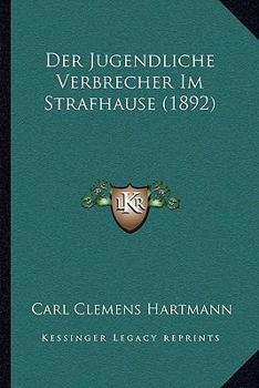 Paperback Der Jugendliche Verbrecher Im Strafhause (1892) [German] Book