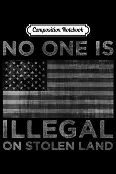 Composition Notebook: Activist Gift - No One Is Illegal On Stolen Land  Journal/Notebook Blank Lined Ruled 6x9 100 Pages