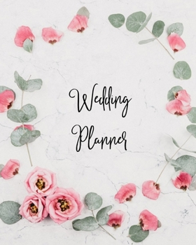 Wedding Planner: Planning The Perfect Wedding For The Bride To Be, Organizer, Journal, Notebook