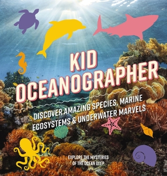 Hardcover Kid Oceanographer: Discover Amazing Species, Marine Ecosystems and Underwater Marvels Book