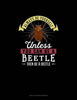Paperback Always Be Yourself Unless You Can Be A Beetle Then Be A Beetle: Tian Zi Ge Paper Notebook Book