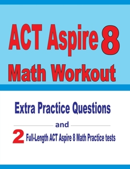 Paperback ACT Aspire 8 Math Workout: Extra Practice Questions and Two Full-Length Practice ACT Aspire Math Tests Book