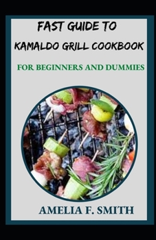 Paperback Fast Guide To Kamaldo Grill Cookbook For Beginners And Dummies Book