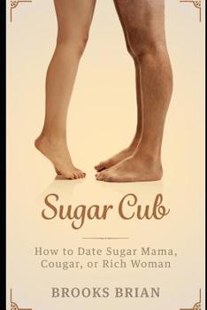 Paperback Sugar Cub: How to Date a Sugar Mama, Cougar, or Rich Woman Book