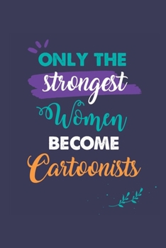 Paperback Only the Strongest Women Become Cartoonists: A 6x9 Inch Softcover Diary Notebook With 110 Blank Lined Pages. Journal for Cartoonists and Perfect as a Book