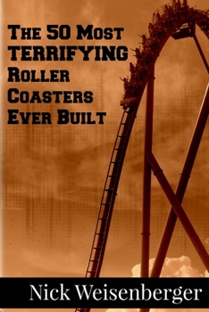 Paperback The 50 Most Terrifying Roller Coasters Ever Built Book