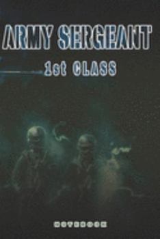 Paperback Army Sergeant 1st Class Notebook: This Notebook is specially for a Army Sergeant 1st Class. 120 pages with dot lines. Unique Notebook for all Soldiers Book