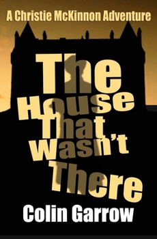 The House That Wasn't There - Book #2 of the Christie McKinnon Adventures