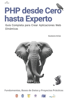 Paperback PHP desde Cero hasta Experto: Guía Completa para Crear Aplicaciones Web Dinámicas: Curso Completo de PHP: Fundamentos, Bases de Datos y Proyectos Prác [Spanish] Book