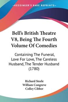 Paperback Bell's British Theatre V8, Being The Fourth Volume Of Comedies: Containing The Funeral, Love For Love, The Careless Husband, The Tender Husband (1780) Book