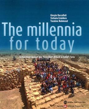 Paperback The Millennia for Today: Archaeology Against War: Yesterday's Urkesh in Today's Syria Book