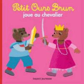 Hardcover Petit Ours Brun Joue Au Chevalier [French] Book