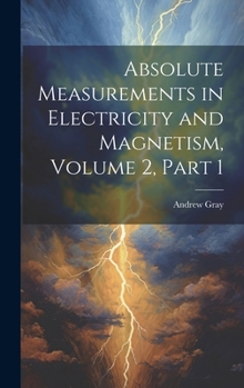 Hardcover Absolute Measurements in Electricity and Magnetism, Volume 2, part 1 Book