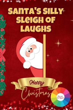 Santa's Silly Sleigh of Laughs (For 2025 And Beyond): Jokes for Every 8 Year Olds To Giggle, Grin, and Ho-Ho-Ho All Season Long