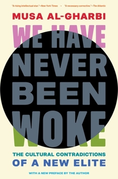 Paperback We Have Never Been Woke: The Cultural Contradictions of a New Elite Book