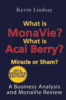 Paperback What is MonaVie? What is Acai Berry? Miracle or Sham?: A Business Analysis and MonaVie Review Book