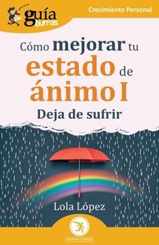Paperback GuíaBurros: Cómo mejorar tu estado de ánimo I: Deja de sufrir [Spanish] Book