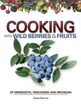 Spiral-bound Cooking with Wild Berries & Fruits of Minnesota, Wisconsin and Michigan Book