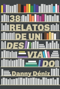 Paperback 38 relatos de un desviado [Spanish] Book