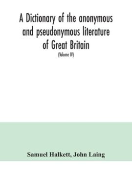Paperback A dictionary of the anonymous and pseudonymous literature of Great Britain. Including the works of foreigners written in, or translated into the Engli Book