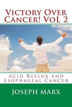 Paperback Victory Over Cancer! Vol 2: Acid Reflux and Esophageal Cancer Book