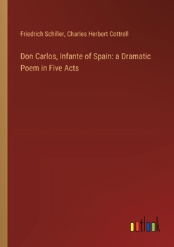 Paperback Don Carlos, Infante of Spain: a Dramatic Poem in Five Acts Book