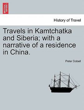 Paperback Travels in Kamtchatka and Siberia; With a Narrative of a Residence in China. Vol. I Book
