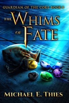 The Whims of Fate: A Fantasy Adventure Novel (Guardian of the Core) - Book #4 of the Guardian of the Core