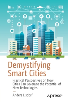 Paperback Demystifying Smart Cities: Practical Perspectives on How Cities Can Leverage the Potential of New Technologies Book